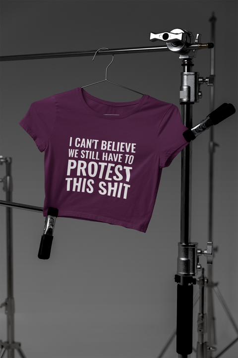 🖤 I CAN’T BELIEVE WE STILL HAVE TO PROTEST THIS SHIT – Statement DTF Transfer FT645