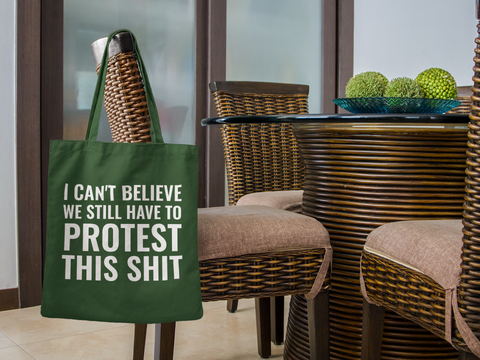 🖤 I CAN’T BELIEVE WE STILL HAVE TO PROTEST THIS SHIT – Statement DTF Transfer FT645